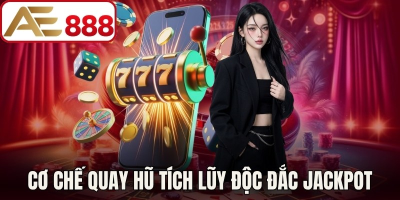 Cơ chế quay hũ tích lũy độc đắc jackpot